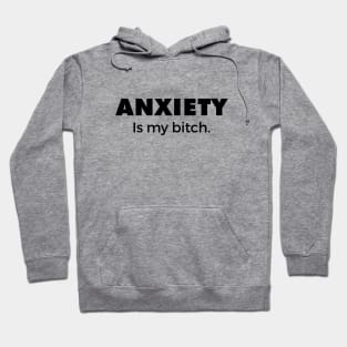 Anxiety is my bitch Hoodie